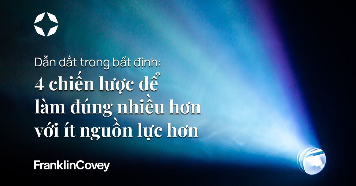 4 CHIẾN LƯỢC ĐỂ LÀM ĐÚNG HƠN VỚI ÍT NGUỒN LỰC HƠN
