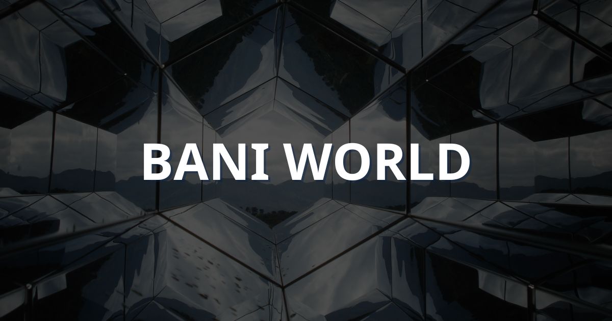 bani là thuật ngữ mô tả hiện trạng của bối cảnh thế giới mới